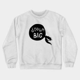 Dream big Crewneck Sweatshirt